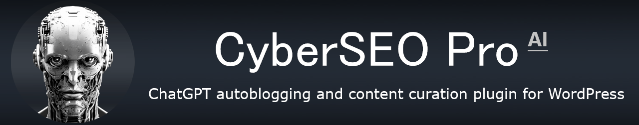 CyberSEO Pro - OpenAI GPT-3 autoblogging and content curation plugin for WordPress
